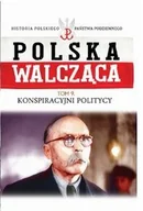 Historia Polski - Edipresse Polska Polska Walcząca. Tom 9. Konspiracyjni politycy praca zbiorowa - miniaturka - grafika 1