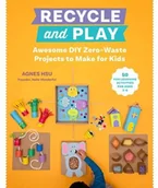 Pozostałe książki - QUARRY BOOKS Recycle and Play: Awesome DIY Zero-Waste Activities for Kids - 30+ Fun Projects That Help Kids Learn Too! - miniaturka - grafika 1