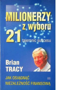Milionerzy z wyboru. 21 tajemnic sukcesu - Rozwój osobisty - miniaturka - grafika 2