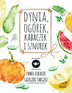 Pascal Dynia, ogórek, kabaczek i sznurek - Paweł Łukasik - Książki kucharskie - miniaturka - grafika 2