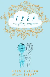 Fred. Wymyślony przyjaciel - Literatura popularno naukowa dla młodzieży - miniaturka - grafika 2