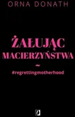 Felietony i reportaże - Żałując macierzyństwa - ORNA DONATH - miniaturka - grafika 1