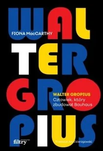 Walter Gropius. Człowiek, który zbudował Bauhaus - Wywiady, wspomnienia - miniaturka - grafika 2