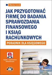 Jak przygotować firmę do badania sprawozdania finansowego i ksiąg rachunkowych - poradnik dla księgowego - Lech Maria - Finanse, księgowość, bankowość Jak przygotować firmę do badania sprawozdania finansowego i ksiąg rachunkowych - poradnik dla księgowego - Lech Maria - Finanse, księgowość, bankowość - miniaturka - grafika 1