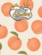 Książki regionalne - Independently published Sticker Album: Peaches Album of My Favorite Sticker Blank Book Collection, to put stickers in for Toddlers, Kids, Girls, and Boys - miniaturka - grafika 1