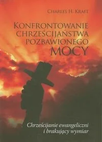Konfrontowanie chrześcijaństwa pozbawionego mocy - Kraft Charles H. - Książki religijne obcojęzyczne - miniaturka - grafika 2