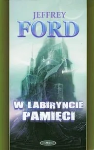 Jeffrey Ford W labiryncie pamięci - Fantasy Jeffrey Ford W labiryncie pamięci - Fantasy - miniaturka - grafika 1