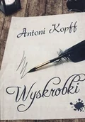 Felietony i reportaże - Grupa M-D-M Antoni Kopff Wyskrobki - miniaturka - grafika 1