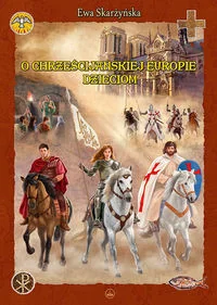 O Chrześcijańskiej Europie Dzieciom - Ewa Skarżyńska - Religia i religioznawstwo O Chrześcijańskiej Europie Dzieciom - Ewa Skarżyńska - Religia i religioznawstwo - miniaturka - grafika 1