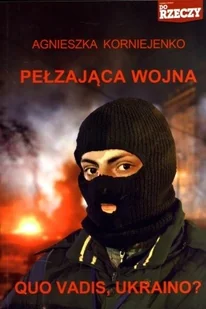 M Wydawnictwo Pełzająca wojna. Quo Vadis, Ukraino$429 - Agnieszka Korniejenko - Felietony i reportaże M Wydawnictwo Pełzająca wojna. Quo Vadis, Ukraino$429 - Agnieszka Korniejenko - Felietony i reportaże - miniaturka - grafika 1