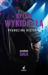 Byłem wykidajłą - Wywiady, wspomnienia Byłem wykidajłą - Wywiady, wspomnienia - miniaturka - grafika 2