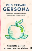 Poradniki dla rodziców - Morton Walker; Charlotte Gerson Cud terapii Gersona Sprawdzony program żywieniowy leczenia raka i innych chorób - miniaturka - grafika 1
