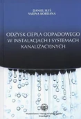 Technika - Wydawnictwo i Handel Książkami KaBe s.c. Odzysk ciepła odpadowego w instalacjach i... Daniel Słyś, Sabina Kordana - miniaturka - grafika 1