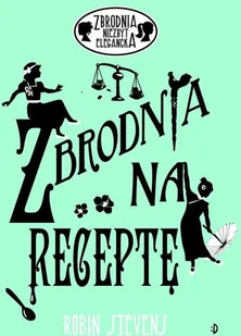 Robin Stevens Zbrodnia niezbyt elegancka 6 Zbrodnia na receptę Wysyłka Paczkomaty lub UPS 4,99 zł - Baśnie, bajki, legendy - miniaturka - grafika 2
