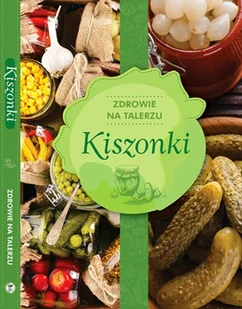 Zdrowie na talerzu. Kiszonki - Książki kucharskie - miniaturka - grafika 2