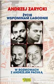 Felietony i reportaże - Zarycki Andrzej Życie wspominam łagodnie. W rozmowach z.. - miniaturka - grafika 1