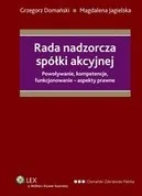 Rada nadzorcza spółki akcyjnej Powoływanie kompetencje funkcjonowanie aspekty prawne Grzegorz Domański - Prawo Rada nadzorcza spółki akcyjnej Powoływanie kompetencje funkcjonowanie aspekty prawne Grzegorz Domański - Prawo - miniaturka - grafika 1