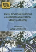Polityka i politologia - Ustrój terytorialny państwa a decentralizacja systemu władzy publicznej - mamy na stanie, wyślemy natychmiast - miniaturka - grafika 1