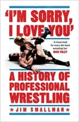 Komiksy obcojęzyczne - Jim Smallman Im Sorry I Love You A History of Professional Wrestling - miniaturka - grafika 1