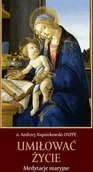 Religia i religioznawstwo - Bernardinum Umiłować życie. Medytacje maryjne Andrzej Napiórkowski OSPPE - miniaturka - grafika 1
