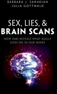 Julia Gottwald; Barbara J. Sahakian Sex Lies and Brain Scans - Obcojęzyczne książki naukowe Julia Gottwald; Barbara J. Sahakian Sex Lies and Brain Scans - Obcojęzyczne książki naukowe - miniaturka - grafika 1