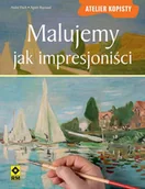 Książki o kulturze i sztuce - WYDAWNICTWO RM SP.Z O.O. MALUJEMY JAK IMPRESJONIŚCI ATELIER KOPISTY - miniaturka - grafika 1
