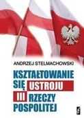 Historia Polski - Kształtowanie się ustroju III Rzeczpospolitej - Andrzej Stelmachowski - miniaturka - grafika 1