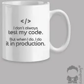 Gadżety dla niej i dla niego - - I don''t always test my code. But when I do, I do it in production kubek z nadrukiem - miniaturka - grafika 1