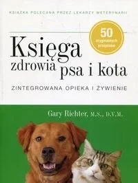 KSIĘGA ZDROWIA PSA I KOTA ZINTEGROWANA OPIEKA I ŻYWIENIE GARY RICHTER - Rośliny i zwierzęta - miniaturka - grafika 2