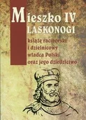 Pamiętniki, dzienniki, listy - Mieszko IV Laskonogi książę raciborski i dzielnicowy władca Polski oraz jego dziedzictwo - miniaturka - grafika 1