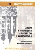 Biznes - Zmiany w organizacji Przyczyny i konsekwencje Zeszyty naukowe nr 105 Używana - miniaturka - grafika 1