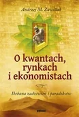 Biznes - Poltext Zawiślak Andrzej M. O kwantach rynkach i ekonomistach - miniaturka - grafika 1