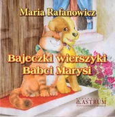 Wierszyki, rymowanki, piosenki - Astrum Bajkeczki wierszyki babci Marysi Maria Rafanowicz - miniaturka - grafika 1