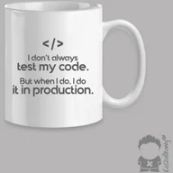 Gadżety dla niej i dla niego - - I don''t always test my code. But when I do, I do it in production kubek z nadrukiem - miniaturka - grafika 1