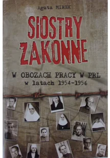 Siostry zakonne w obozach pracy w PRL w latach 1954-1956 - Historia świata - miniaturka - grafika 2