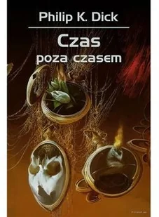 Rebis Czas poza czasem Philip K Dick Robert Reszke 425788 - Powieści - miniaturka - grafika 3