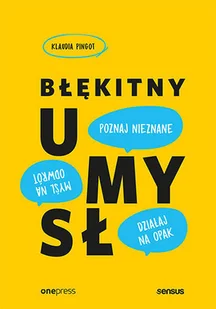Klaudia Pingot Błękitny umysł Myśl na odwrót działaj na opak poznaj nieznane! - Biznes Klaudia Pingot Błękitny umysł Myśl na odwrót działaj na opak poznaj nieznane! - Biznes - miniaturka - grafika 1