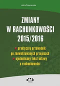 Finanse, księgowość, bankowość - Zmiany w rachunkowości 2015/2016 - praktyczny przewodnik po znowelizowanych przepisach - ujednolicon - Julia Siewierska - miniaturka - grafika 1