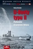 Historia świata - Alma-Press U-BOOTY TYPU II. PODWODNE DRAPIEŻNIKI HITLERA Mariusz Borowiak 9788370204938 - miniaturka - grafika 1