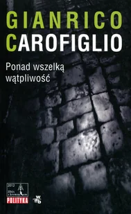 Gianrico Carofiglio Ponad wszelką wątpliwość - Kryminały Gianrico Carofiglio Ponad wszelką wątpliwość - Kryminały - miniaturka - grafika 1