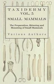 Książki o sporcie obcojęzyczne - Read Books Taxidermy Vol. 5 Small Mammals - The Preparation, Skinning and Mounting of Small Mammals - Various - miniaturka - grafika 1