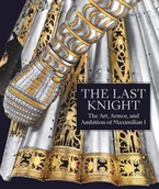 Obcojęzyczne książki o kulturze i sztuce - Pierre Terjanian The Last Knight The Art Armor and Ambition of Maximilian I - miniaturka - grafika 1