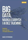 Biznes - David Stephenson Big data nauka o danych i AI bez tajemnic Podejmuj lepsze decyzje i rozwijaj swój biznes! - miniaturka - grafika 1