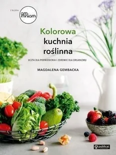 Publicat Kolorowa kuchnia roślinna. Uczta dla podniebienia i zdrowie dla organizmu - MAGDALENA GEMBACKA - Diety, zdrowe żywienie - miniaturka - grafika 2