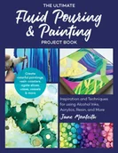 Obcojęzyczne książki o kulturze i sztuce - Jane Monteith The Ultimate Fluid Pouring & Painting Project Book - miniaturka - grafika 1