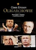 Felietony i reportaże - Oligarchowie Pieniądze i władza w kapitalistycznej Rosji - Ericson Claes - miniaturka - grafika 1