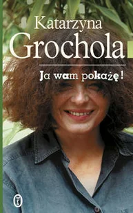 Ja wam pokażę Katarzyna Grochola twarda WL Nowa - Powieści - miniaturka - grafika 2