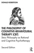 Książki religijne obcojęzyczne - Donald J. Robertson The Philosophy of Cognitive-Behavioural Therapy CBT) - miniaturka - grafika 1