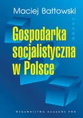 Polityka i politologia - Maciej Bałtowski Gospodarka socjalistyczna w polsce - mamy na stanie, wyślemy natychmiast - miniaturka - grafika 1