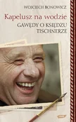 Wywiady - Znak Kapelusz na wodzie Gawędy o księdzu Tischnerze - Wojciech Bonowicz - miniaturka - grafika 1